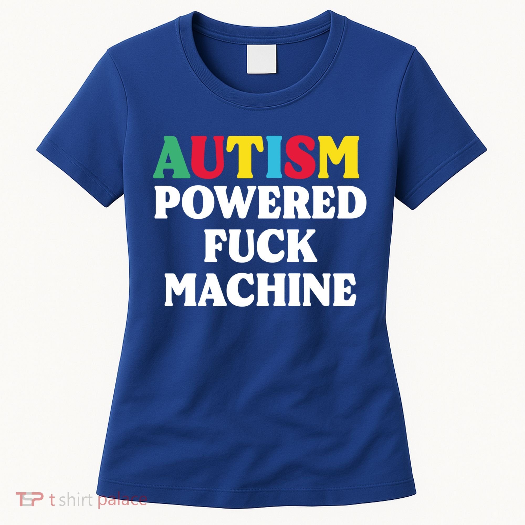 Autism Powered Fuck Machine Funny Autism Quote Gift Women's T-Shirt