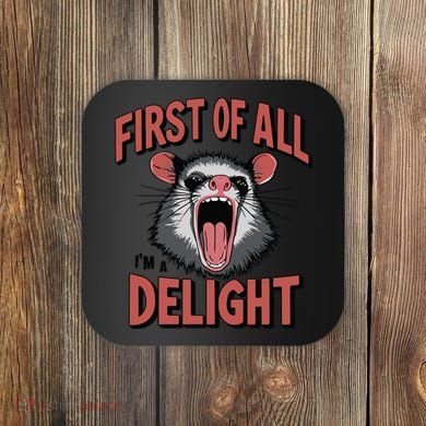 Angry Possum First Of All Im A Delight Possum Meme Coaster