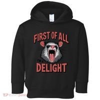 Angry Possum First Of All Im A Delight Possum Meme Toddler Hoodie thumb 0