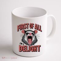 Angry Possum First Of All Im A Delight Possum Meme Coffee Mug thumb 1