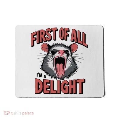Angry Possum First Of All Im A Delight Possum Meme Mousepad