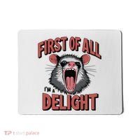 Angry Possum First Of All Im A Delight Possum Meme Mousepad thumb 0