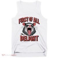 Angry Possum First Of All Im A Delight Possum Meme Tank Top thumb 0