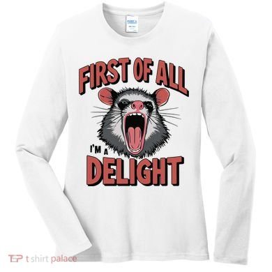 Angry Possum First Of All Im A Delight Possum Meme Women's Long Sleeve Shirt