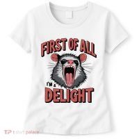 Angry Possum First Of All Im A Delight Possum Meme Women's T-Shirt thumb 0
