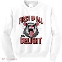 Angry Possum First Of All Im A Delight Possum Meme Kids Sweatshirt thumb 0
