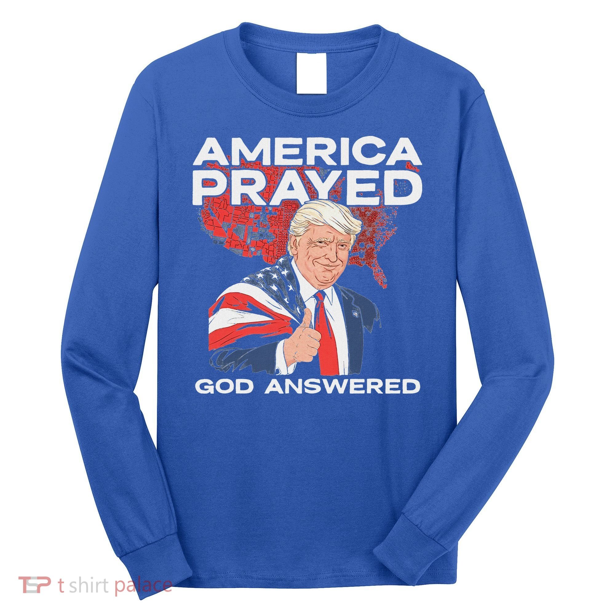 America Prayed God Answered Trump Long Sleeve Shirt