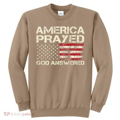 America Prayed God Answered Funny 45 47 Trump Sweatshirt