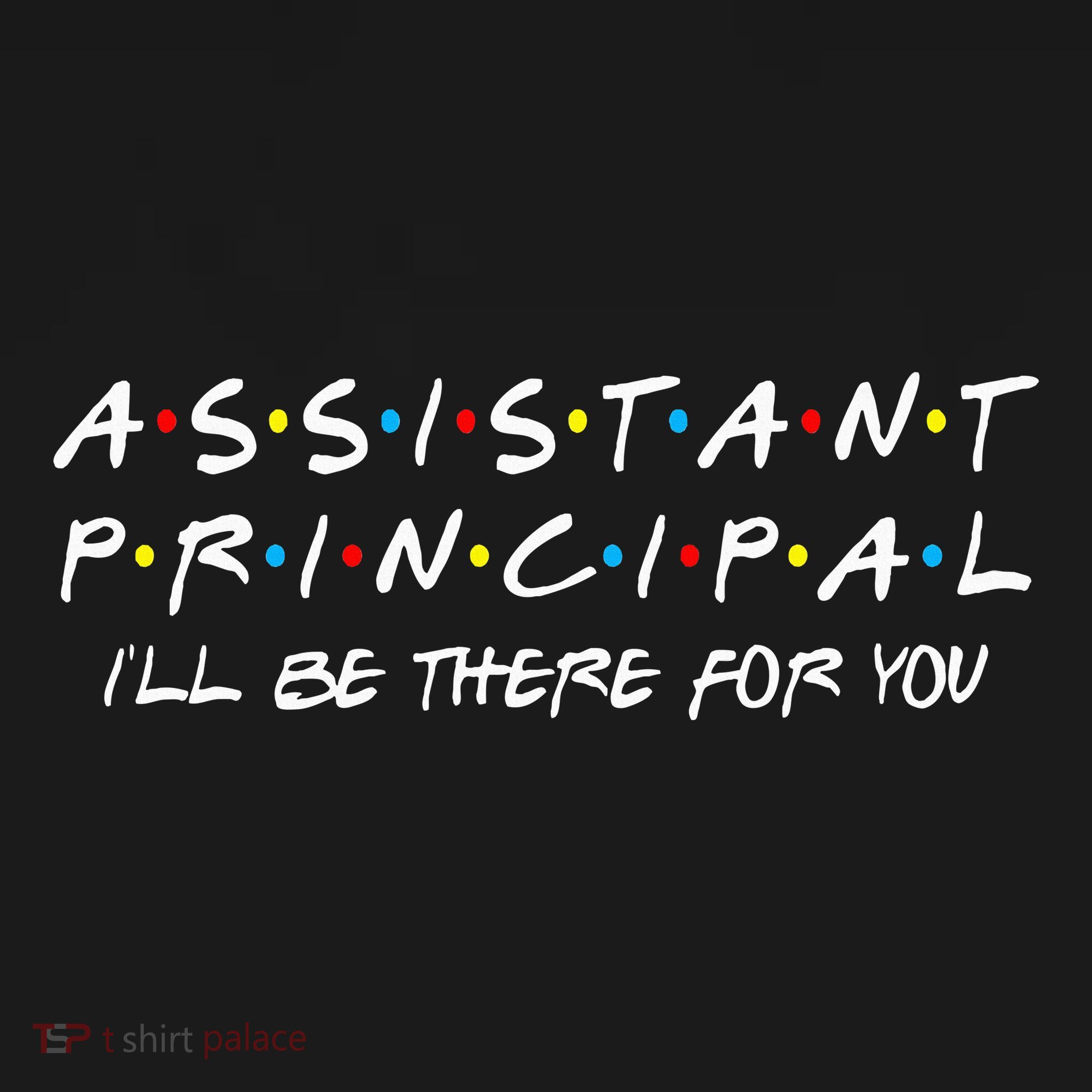 Assistant Principal ILl Be There For You Back To School Coaster