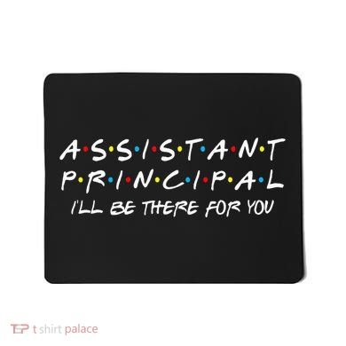 Assistant Principal ILl Be There For You Back To School Mousepad