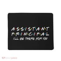 Assistant Principal ILl Be There For You Back To School Mousepad thumb 0
