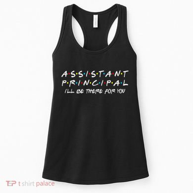 Assistant Principal ILl Be There For You Back To School Women's Tank Top