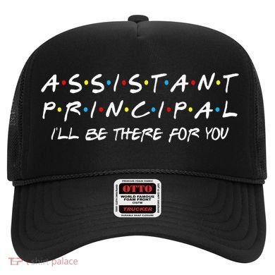 Assistant Principal ILl Be There For You Back To School Hat