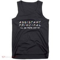 Assistant Principal ILl Be There For You Back To School Tank Top thumb 0