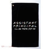 Assistant Principal ILl Be There For You Back To School Golf Towel thumb 0