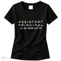 Assistant Principal ILl Be There For You Back To School Women's T-Shirt thumb 0