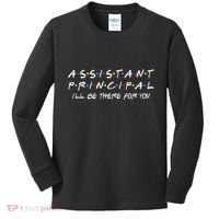Assistant Principal ILl Be There For You Back To School Kids Long Sleeve Shirt thumb 0