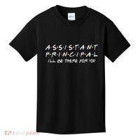 Assistant Principal ILl Be There For You Back To School Kids T-Shirt thumb 0