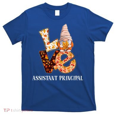 Assistant Principal Love Autumn Fall Gnome For Teachers Great Gift T-Shirt