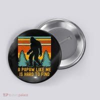 A Papaw Like Me Is Hard To Find Bigfoot Grandpa Button thumb 0