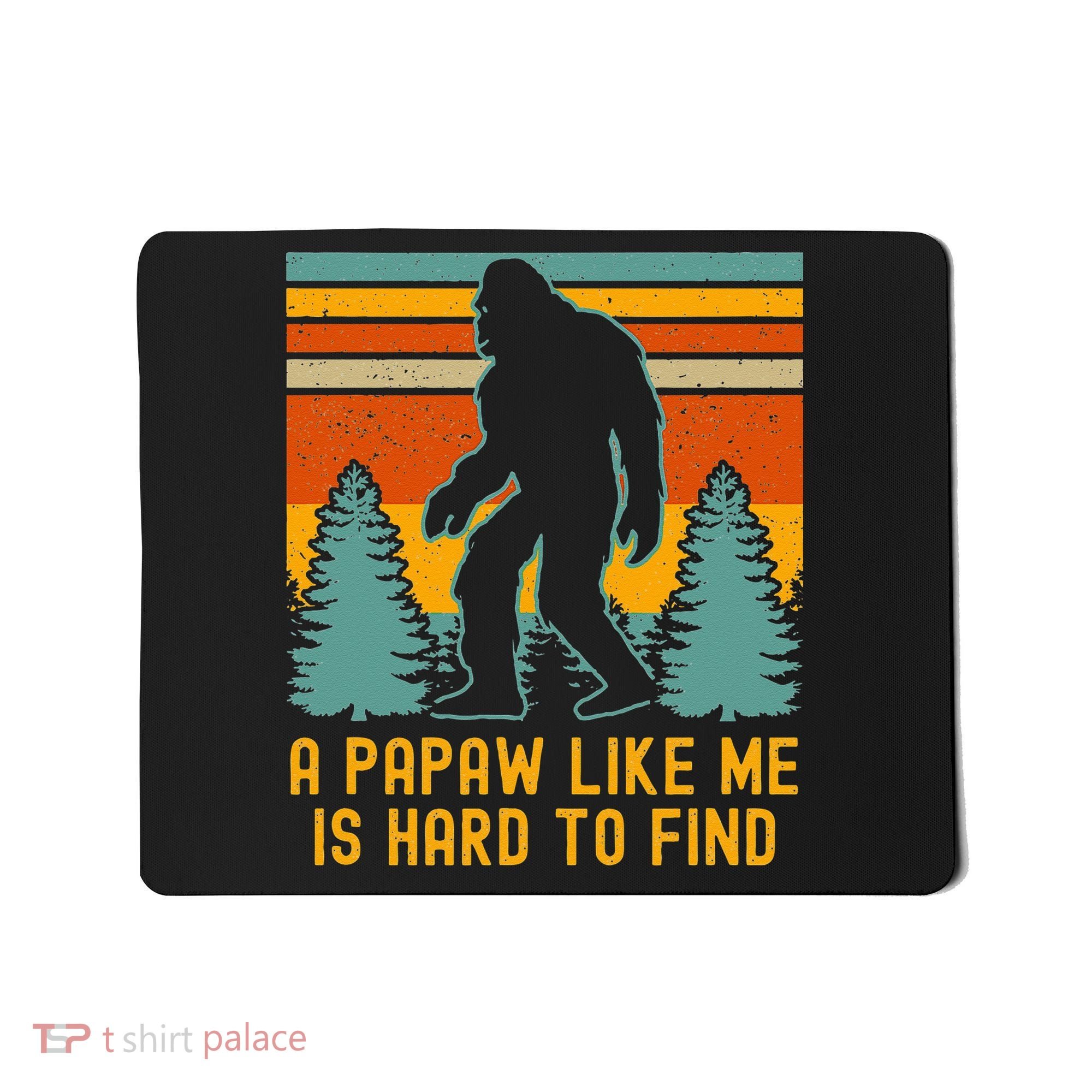 A Papaw Like Me Is Hard To Find Bigfoot Grandpa Mousepad