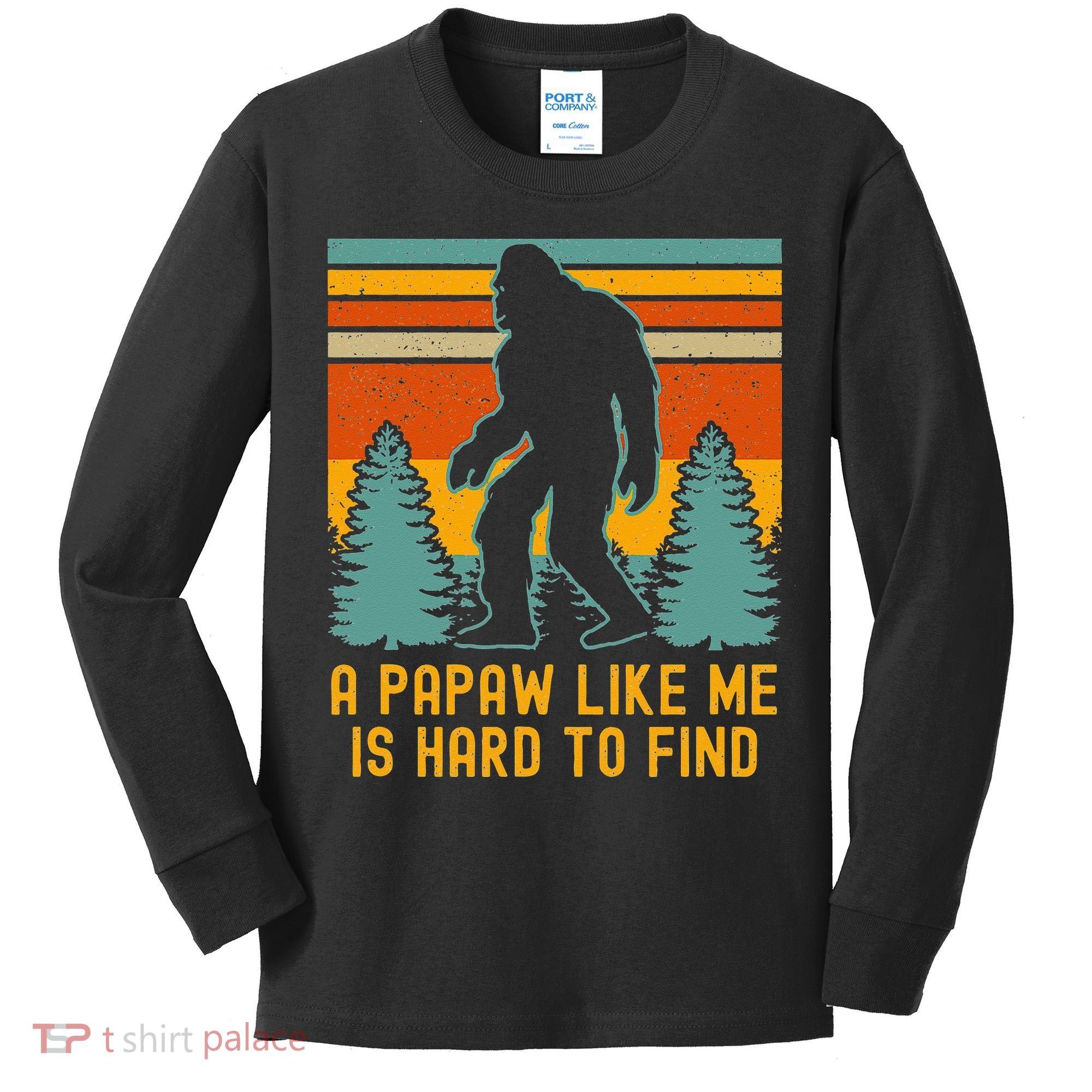 A Papaw Like Me Is Hard To Find Bigfoot Grandpa Kids Long Sleeve Shirt