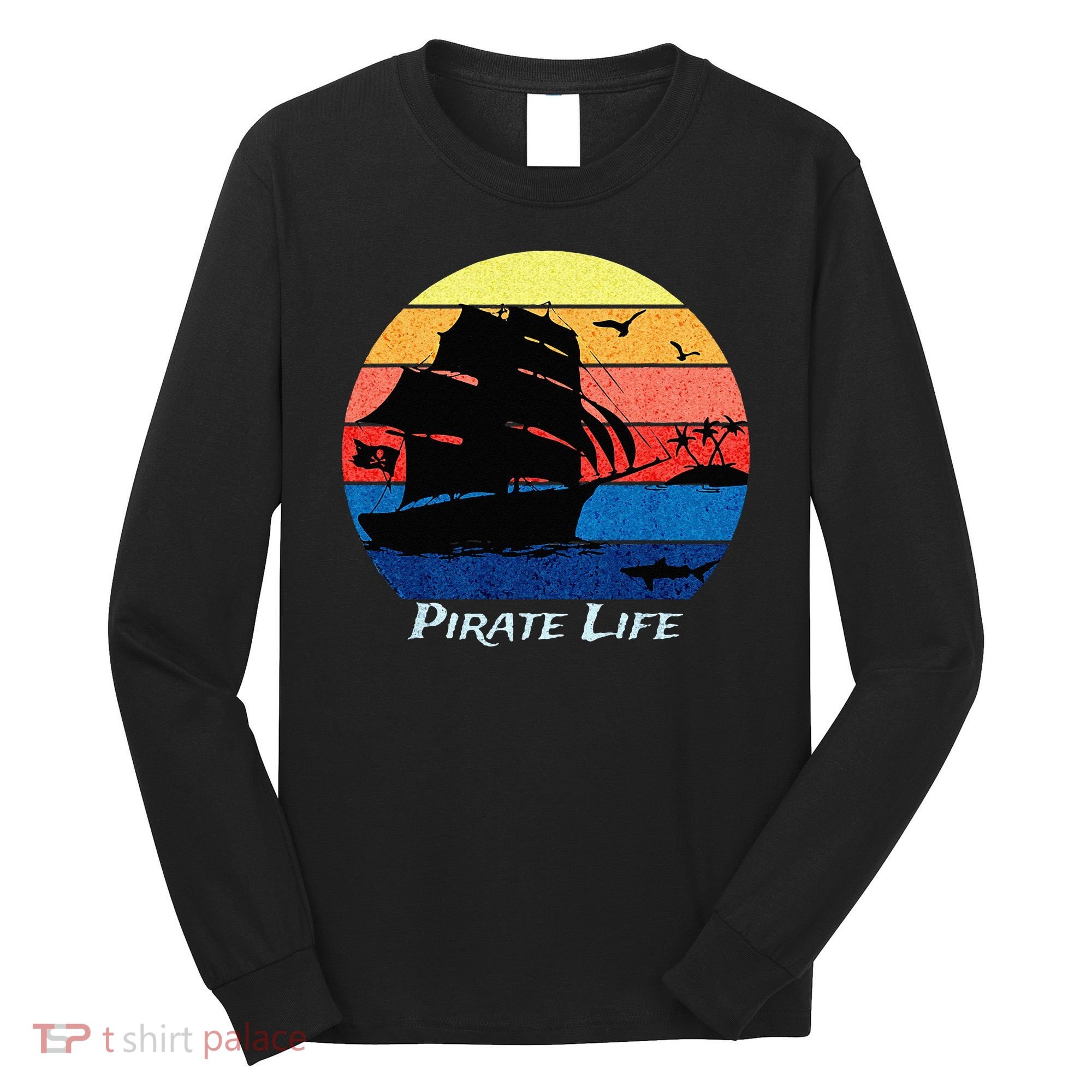 Arrgh Pirate Life Pirate Ship And Jolly Roger Flag Pirate Long Sleeve Shirt