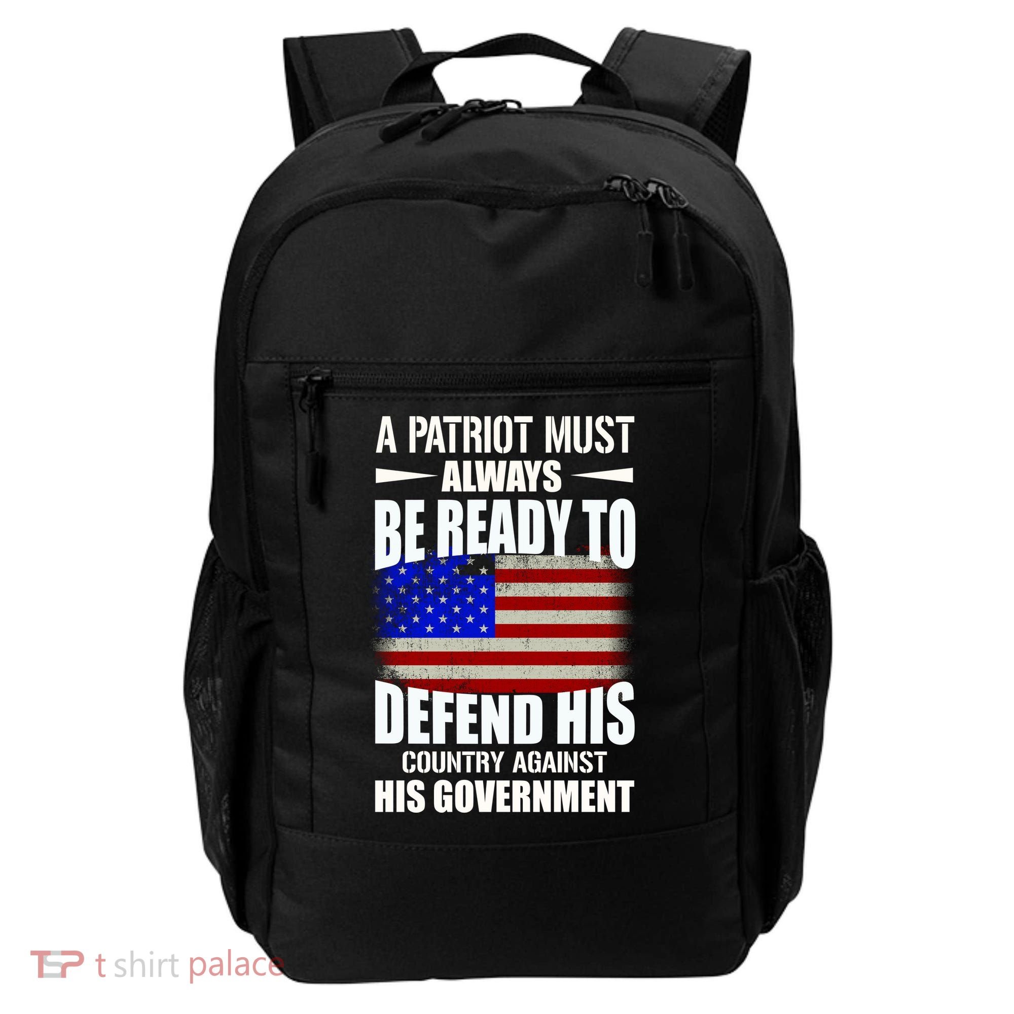 A Patriot Must Always Be Ready To Defend His County Against His Government Backpack