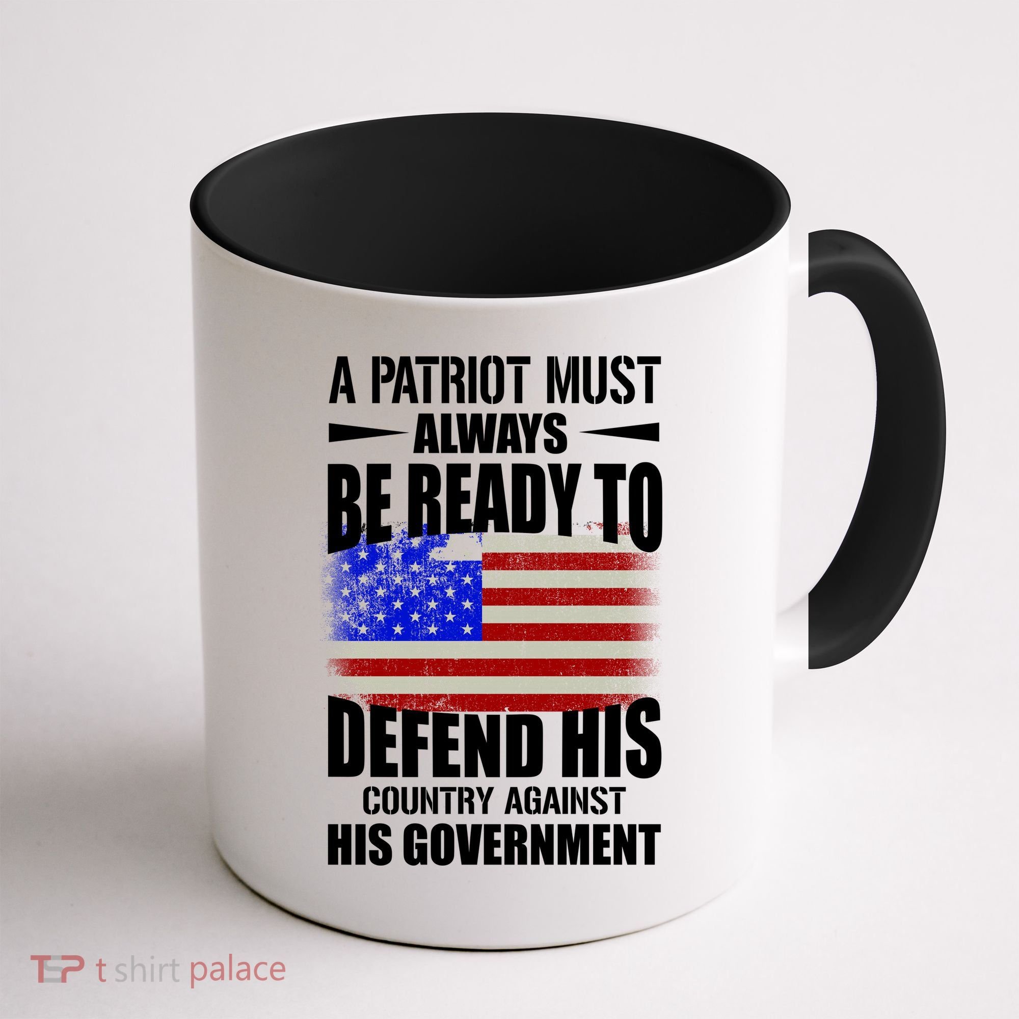 A Patriot Must Always Be Ready To Defend His County Against His Government Coffee Mug