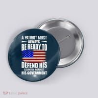 A Patriot Must Always Be Ready To Defend His County Against His Government Button thumb 0