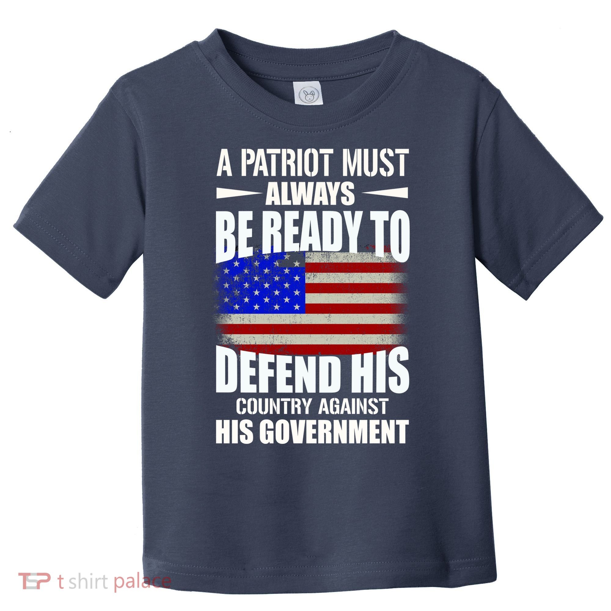 A Patriot Must Always Be Ready To Defend His County Against His Government Toddler T-Shirt