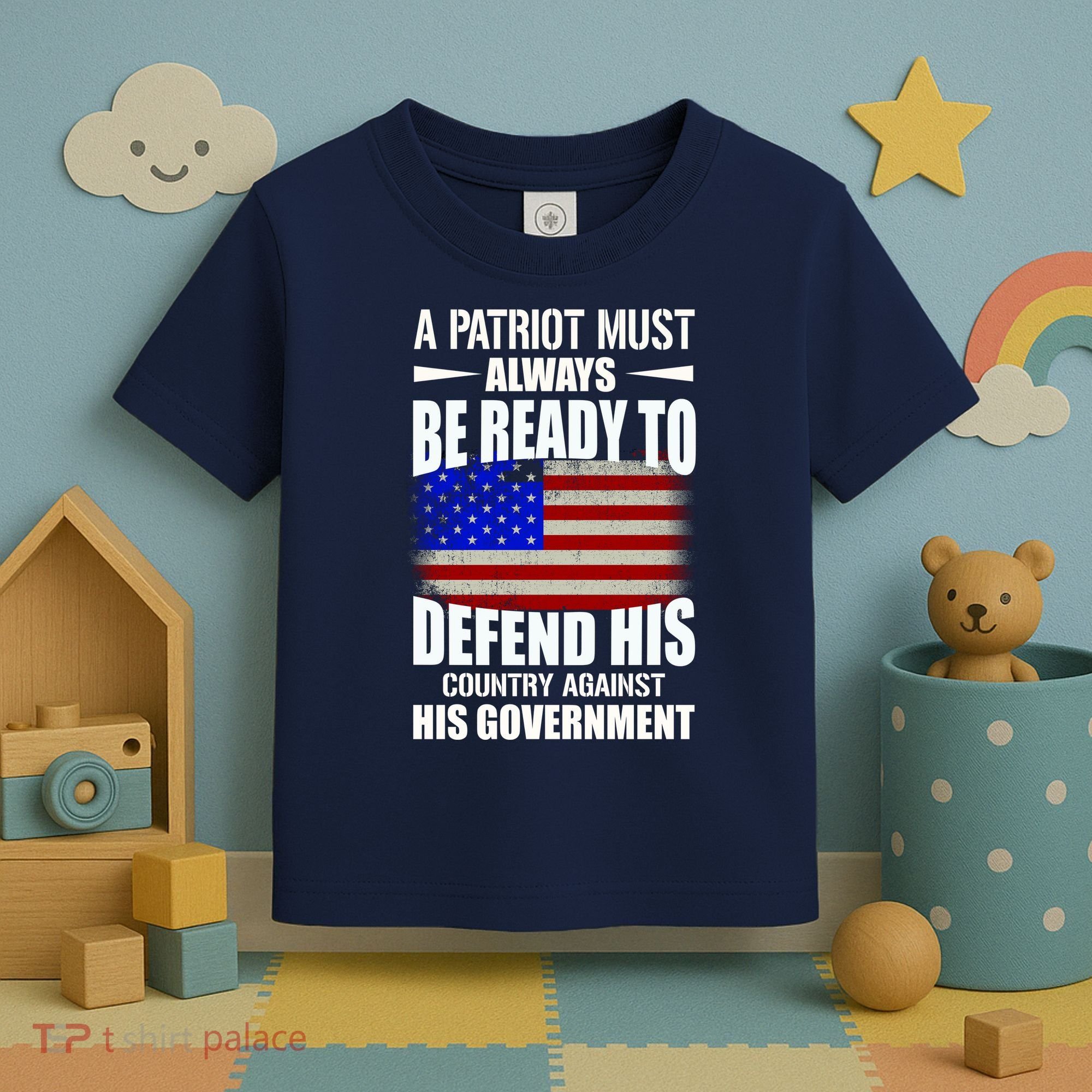 A Patriot Must Always Be Ready To Defend His County Against His Government Toddler T-Shirt