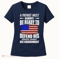 A Patriot Must Always Be Ready To Defend His County Against His Government Women's T-Shirt thumb 0