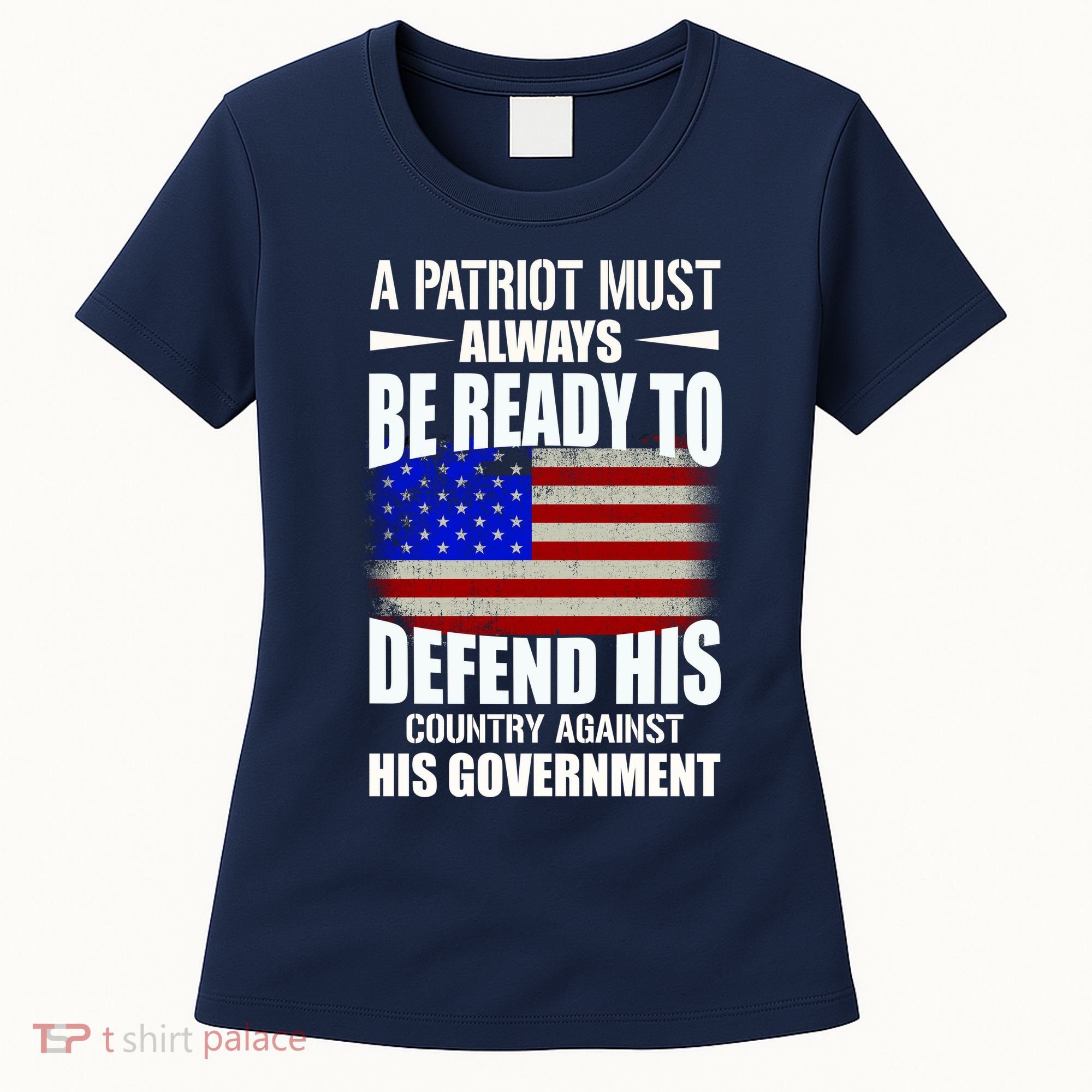 A Patriot Must Always Be Ready To Defend His County Against His Government Women's T-Shirt