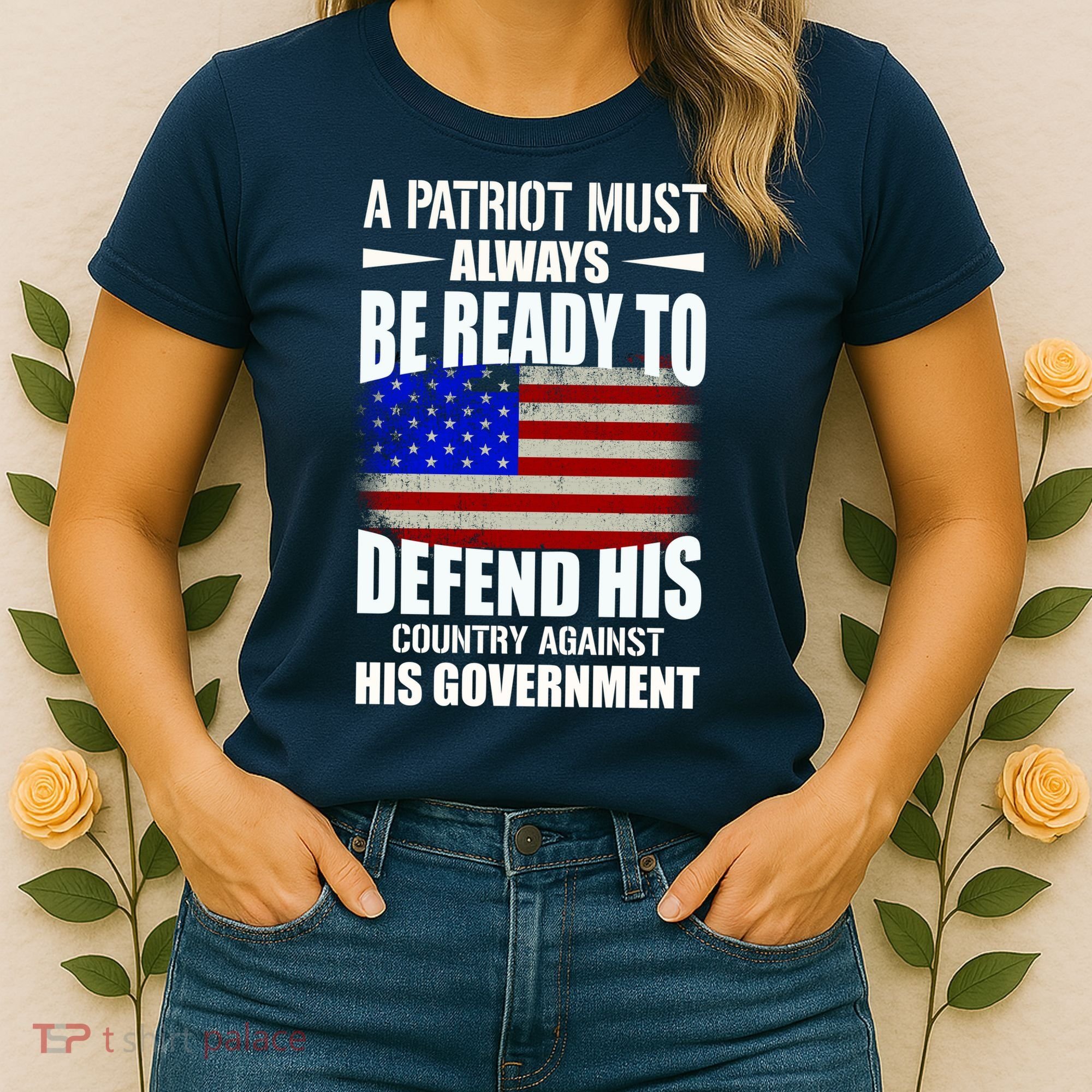 A Patriot Must Always Be Ready To Defend His County Against His Government Women's T-Shirt