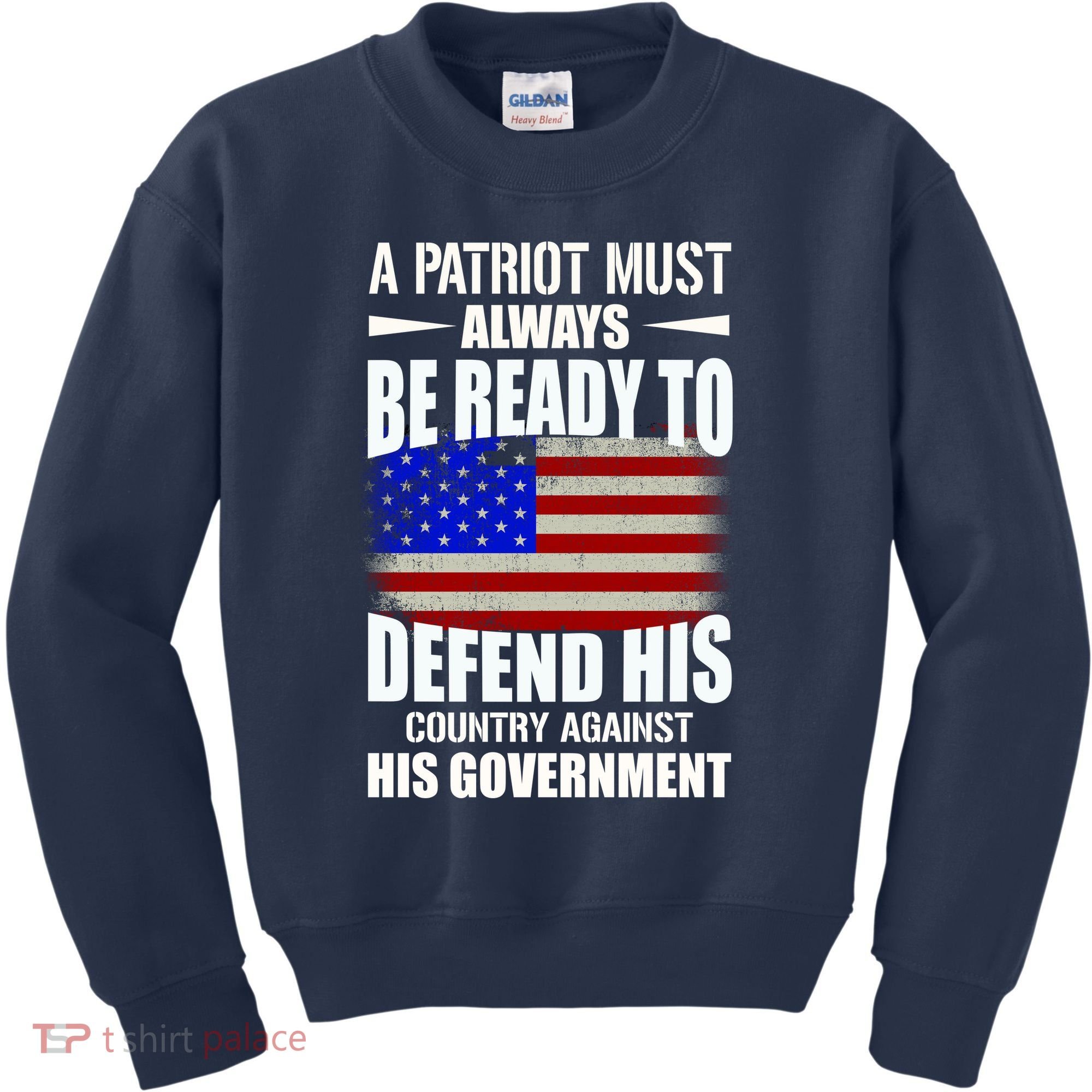 A Patriot Must Always Be Ready To Defend His County Against His Government Kids Sweatshirt