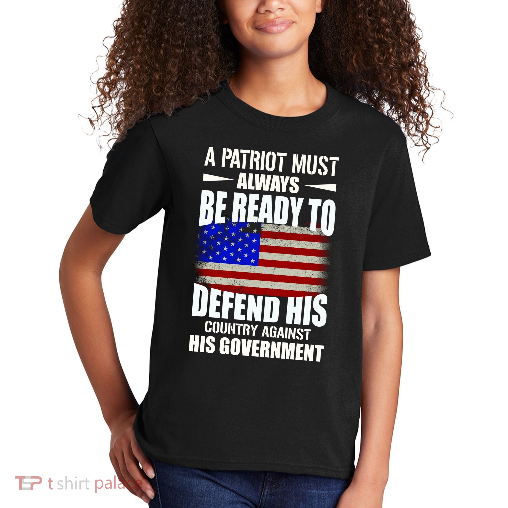 A Patriot Must Always Be Ready To Defend His County Against His Government Kids T-Shirt