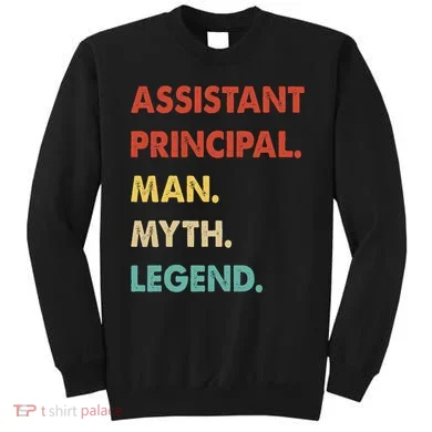 Assistant Principal Man Myth Legend Sweatshirt