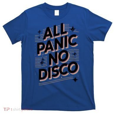 All Panic No Disco Funny Retro Quote T-Shirt