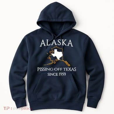 Alaska Pissing Off Texas Since 1959 Size State Hoodie