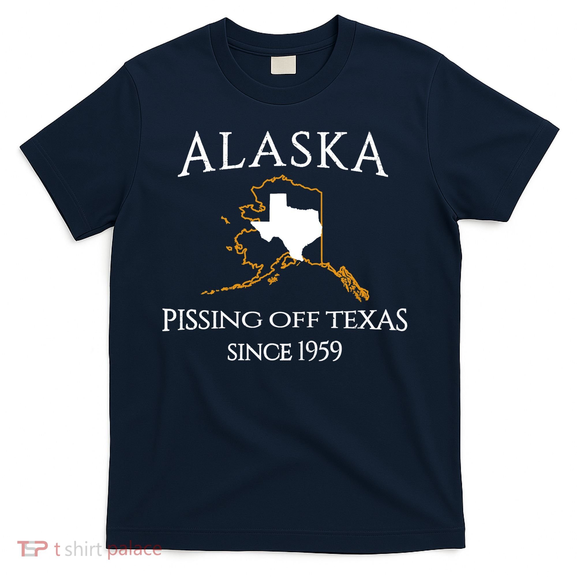 Alaska Pissing Off Texas Since 1959 Size State T-Shirt