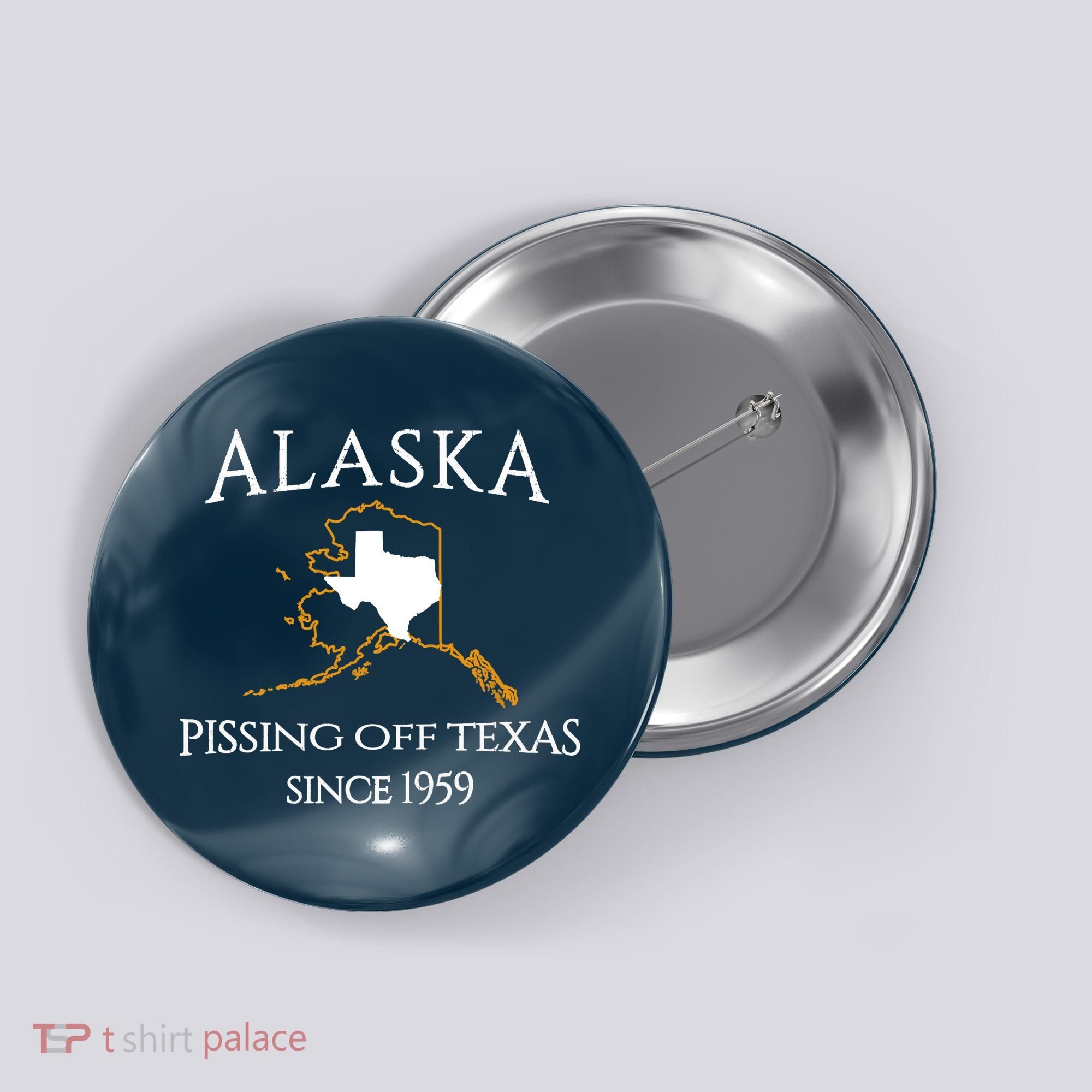 Alaska Pissing Off Texas Since 1959 Size State Button