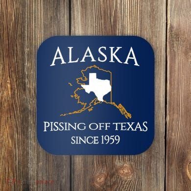 Alaska Pissing Off Texas Since 1959 Size State Coaster