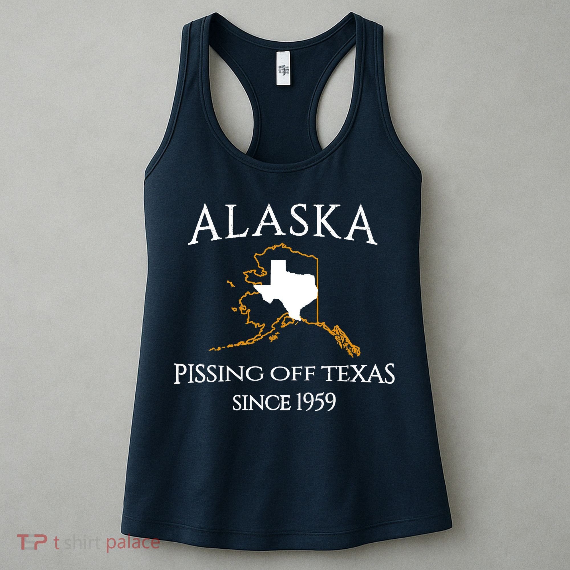 Alaska Pissing Off Texas Since 1959 Size State Women's Tank Top