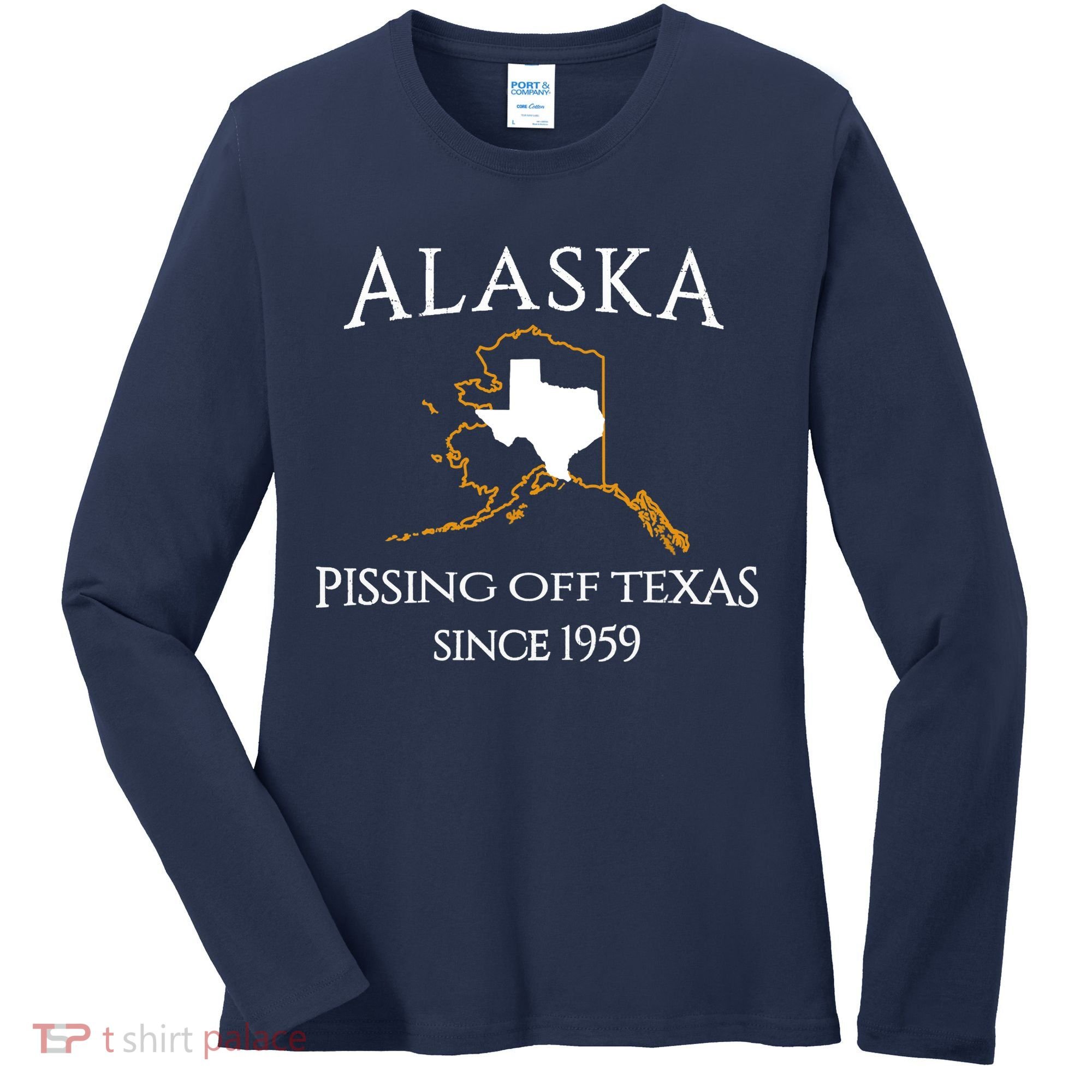 Alaska Pissing Off Texas Since 1959 Size State Women's Long Sleeve Shirt