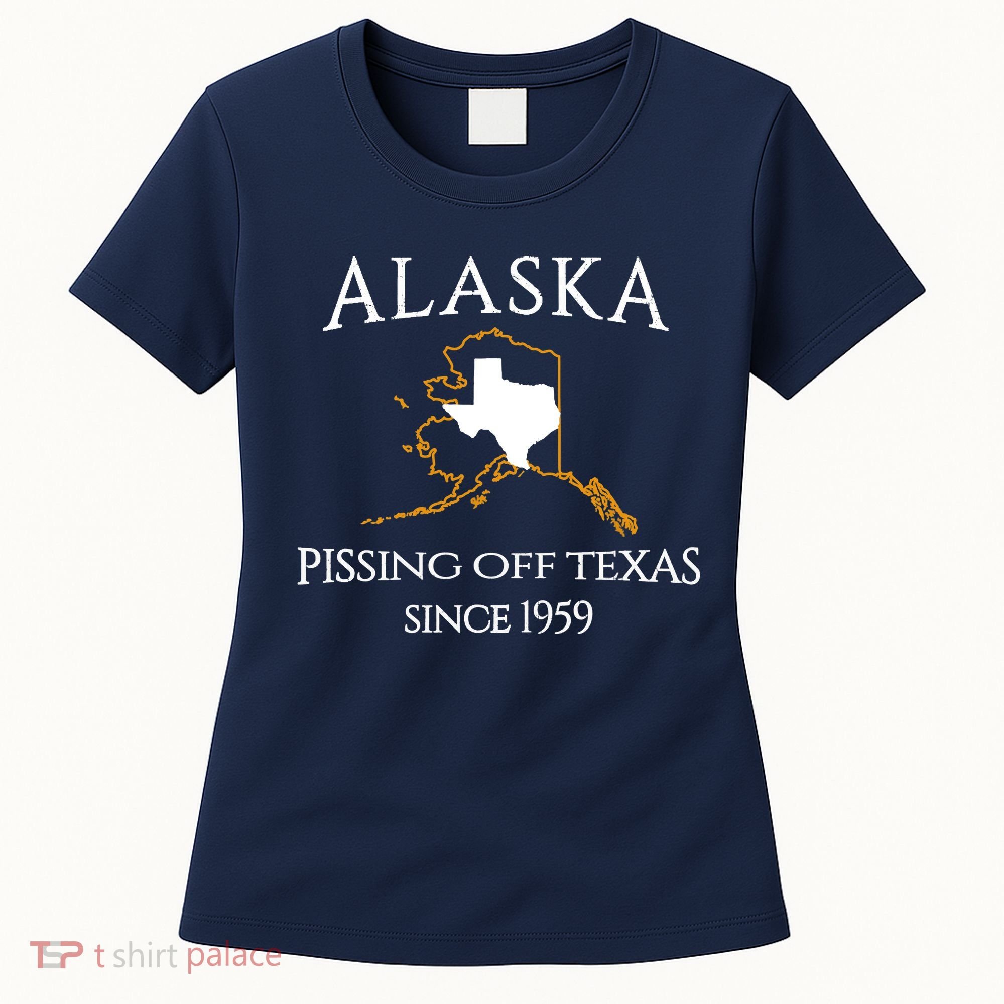 Alaska Pissing Off Texas Since 1959 Size State Women's T-Shirt