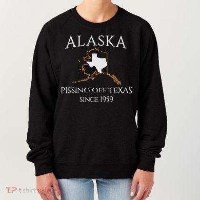 Alaska Pissing Off Texas Since 1959 Size State Women's Sweatshirt