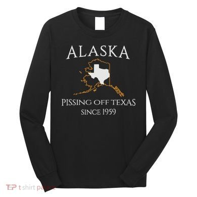 Alaska Pissing Off Texas Since 1959 Size State Long Sleeve Shirt