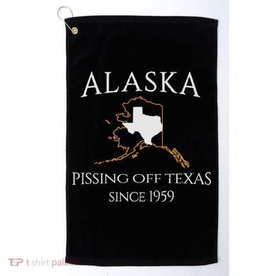 Alaska Pissing Off Texas Since 1959 Size State Golf Towel