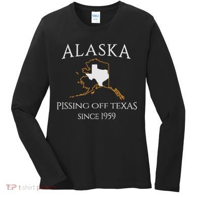 Alaska Pissing Off Texas Since 1959 Size State Women's Long Sleeve Shirt